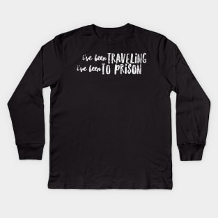 I've been traveling  I've been to prison Kids Long Sleeve T-Shirt